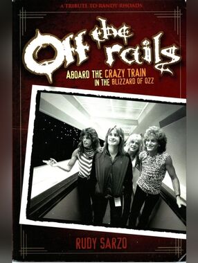 OFF THE RAILS: ABOARD THE CRAZY TRAIN IN THE BLIZZARD OF OZZ by Rudy Sarzo